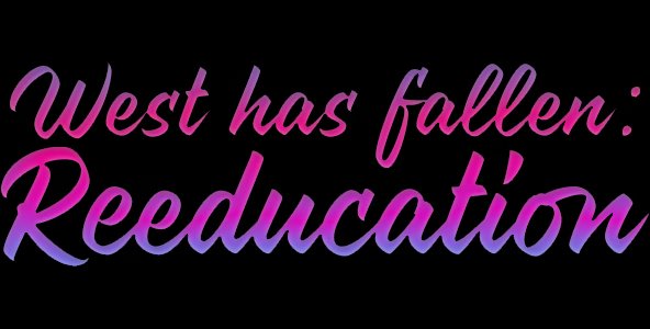 West Has Fallen: Reeducation