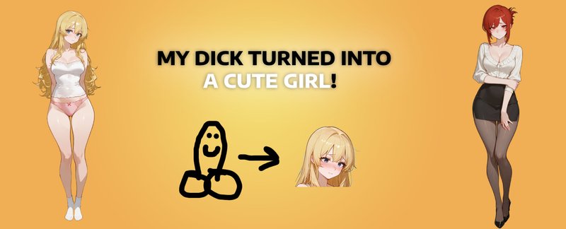 My Dick Turned Into A Cute Girl