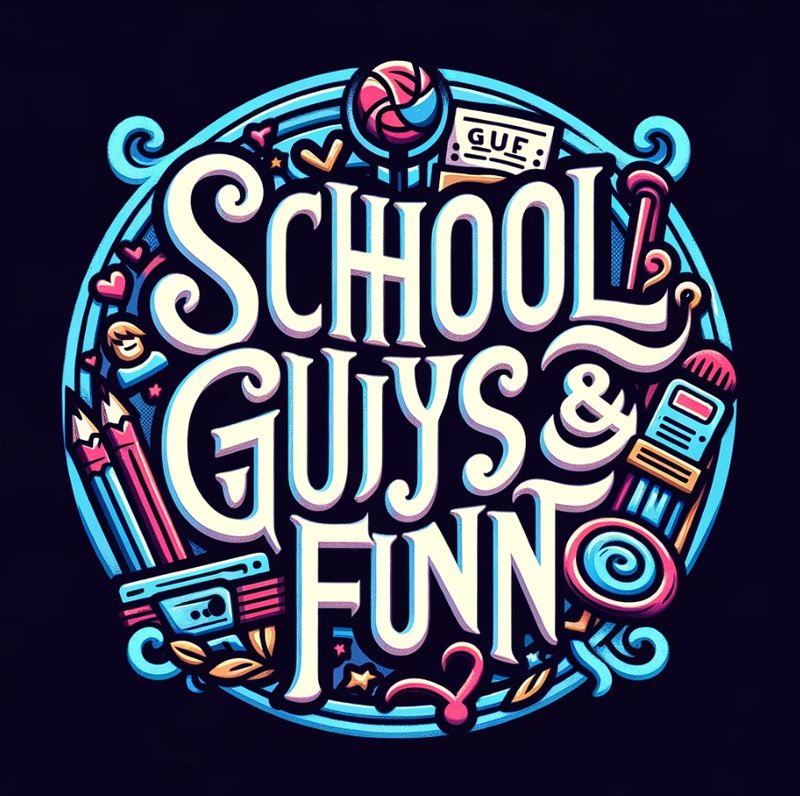 School, Guys & Fun