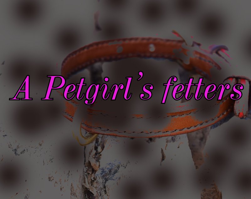 A Petgirl's Fetters
