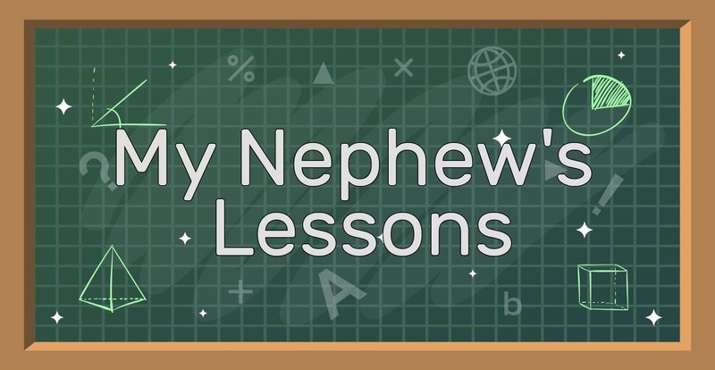 My Nephew's Lessons