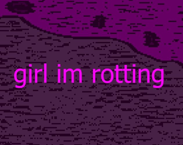 Girl I'm Rotting