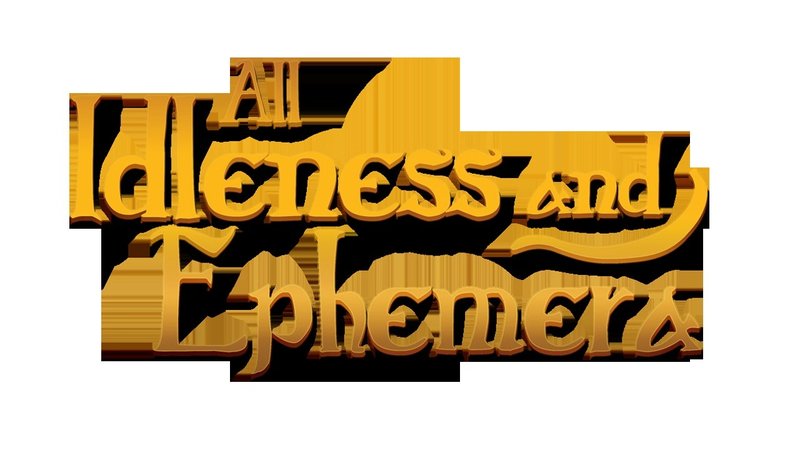 All Idleness and Ephemera