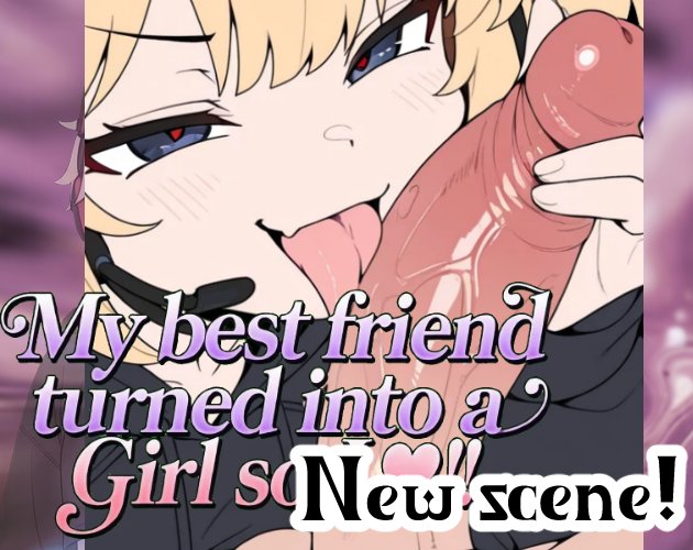 My Best Friend Turned Into a Girl