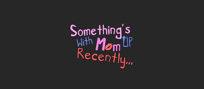 Something's Up With Mom Recently