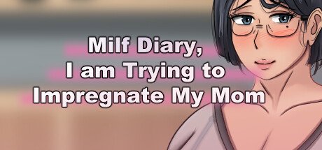 MILF Diary: I am Trying to Impregnate My Mom